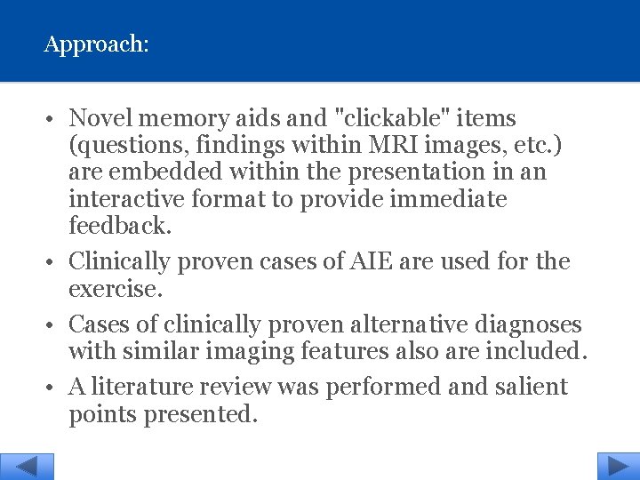 Approach: • Novel memory aids and "clickable" items (questions, findings within MRI images, etc.