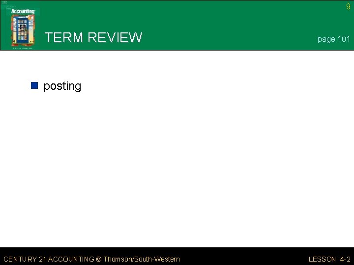 9 TERM REVIEW page 101 n posting CENTURY 21 ACCOUNTING © Thomson/South-Western LESSON 4