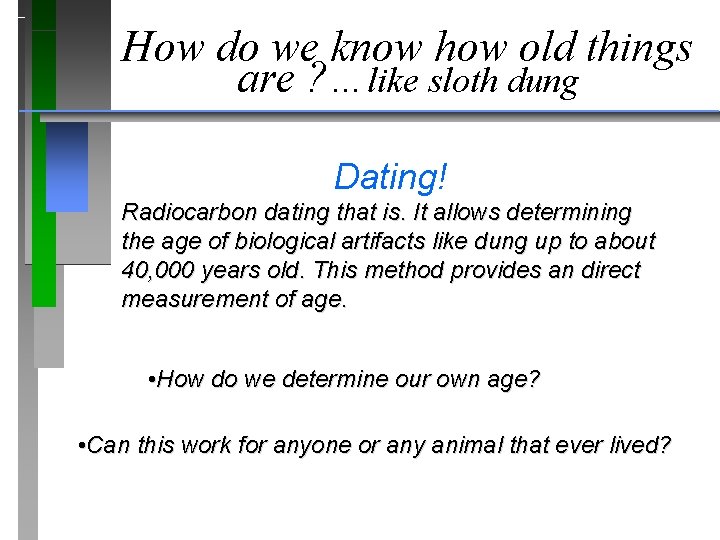 How do we know how old things are ? …like sloth dung Dating! Radiocarbon