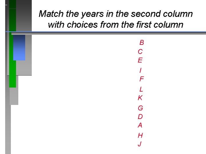 Match the years in the second column with choices from the first column B