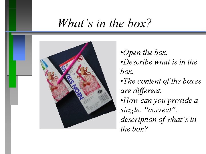 What’s in the box? • Open the box. • Describe what is in the