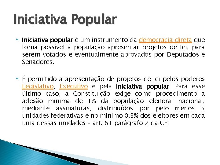 Iniciativa Popular Iniciativa popular é um instrumento da democracia direta que torna possível à