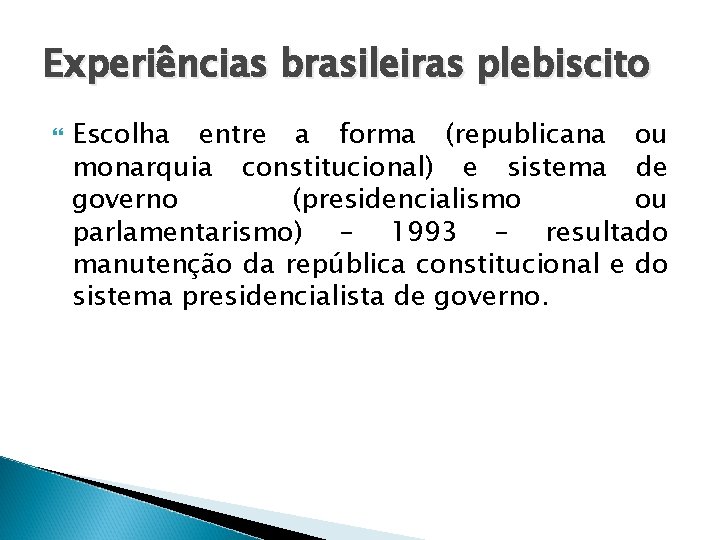 Experiências brasileiras plebiscito Escolha entre a forma (republicana ou monarquia constitucional) e sistema de