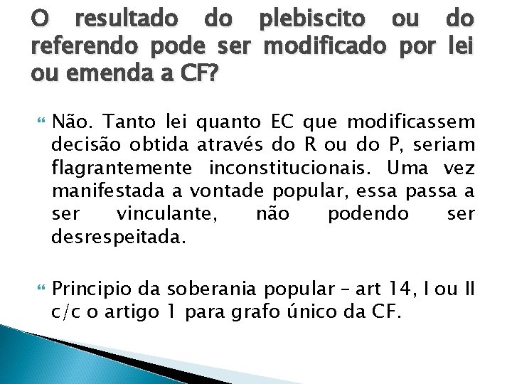 O resultado do plebiscito ou do referendo pode ser modificado por lei ou emenda