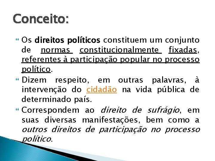 Conceito: Os direitos políticos constituem um conjunto de normas constitucionalmente fixadas, referentes à participação