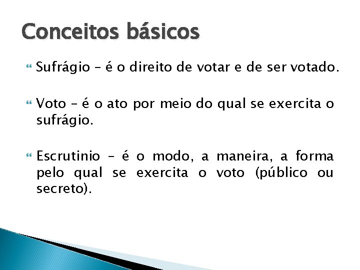 Conceitos básicos Sufrágio – é o direito de votar e de ser votado. Voto