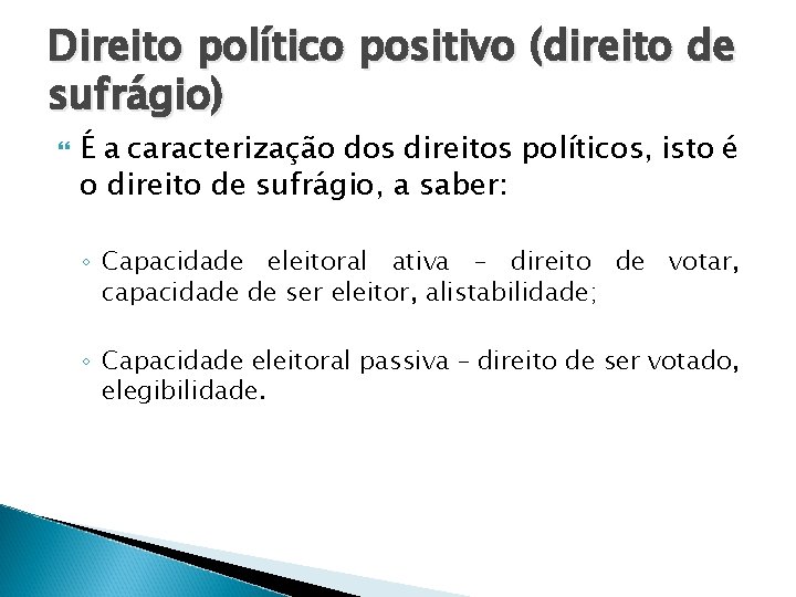 Direito político positivo (direito de sufrágio) É a caracterização dos direitos políticos, isto é