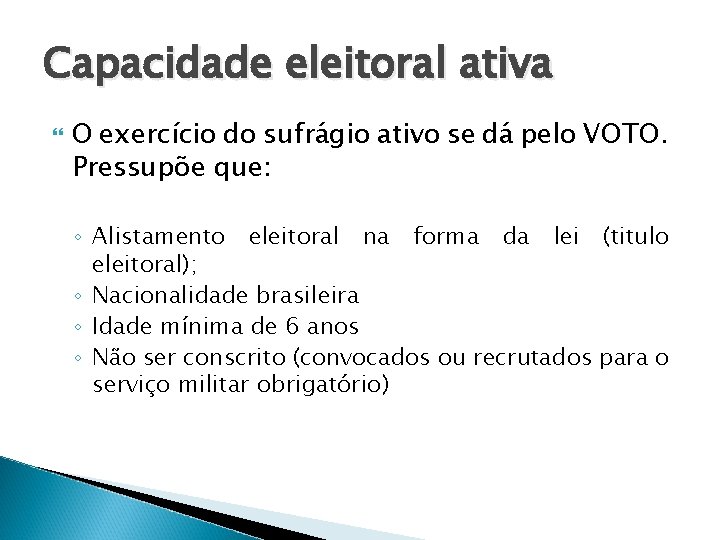 Capacidade eleitoral ativa O exercício do sufrágio ativo se dá pelo VOTO. Pressupõe que: