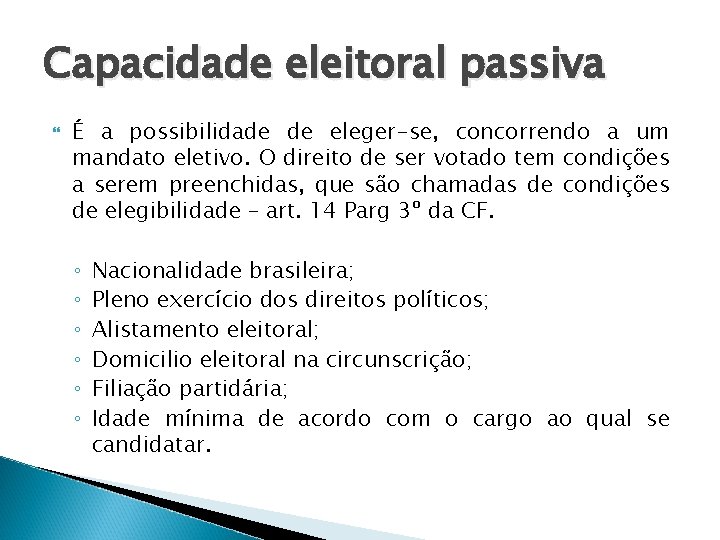 Capacidade eleitoral passiva É a possibilidade de eleger-se, concorrendo a um mandato eletivo. O