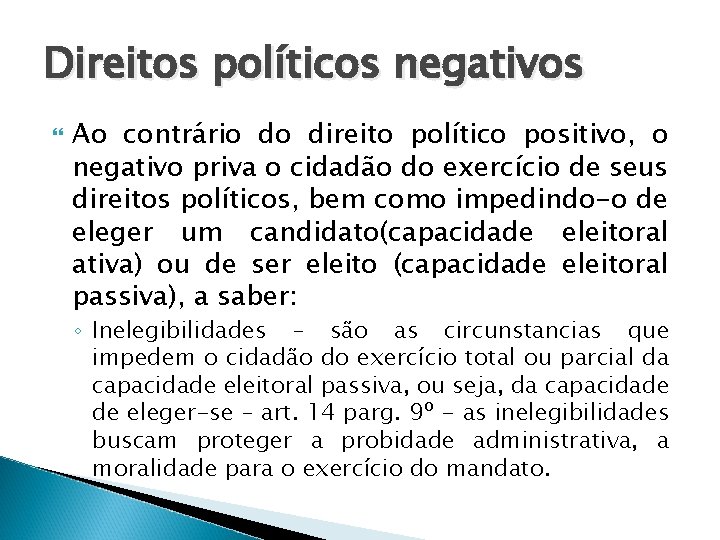 Direitos políticos negativos Ao contrário do direito político positivo, o negativo priva o cidadão