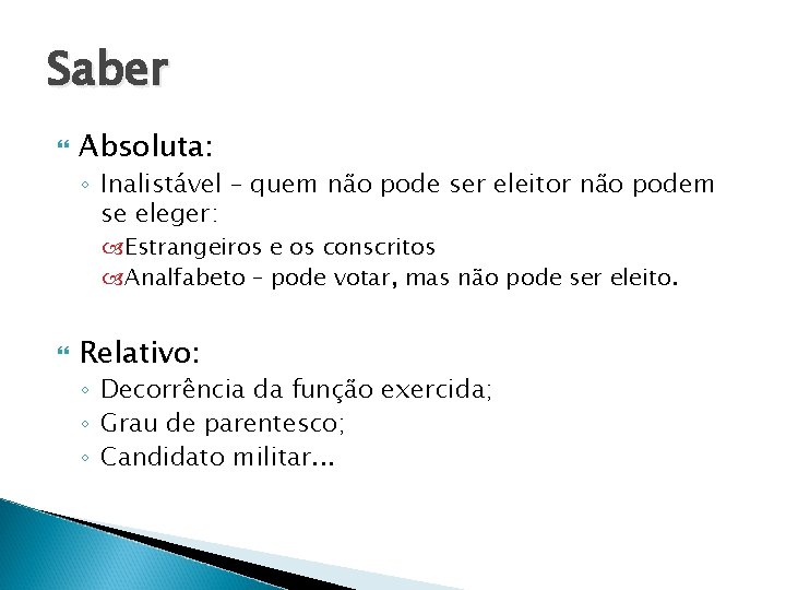 Saber Absoluta: ◦ Inalistável – quem não pode ser eleitor não podem se eleger: