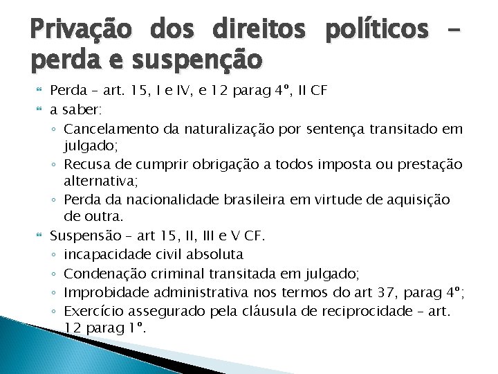 Privação dos direitos políticos – perda e suspenção Perda – art. 15, I e