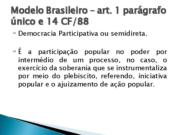 Modelo Brasileiro – art. 1 parágrafo único e 14 CF/88 Democracia Participativa ou semidireta.