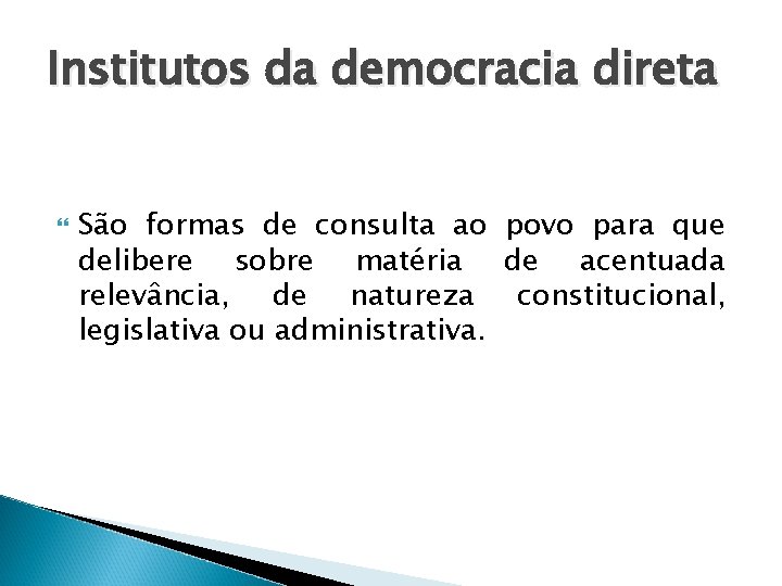 Institutos da democracia direta São formas de consulta ao povo para que delibere sobre