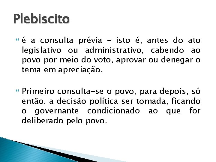 Plebiscito é a consulta prévia – isto é, antes do ato legislativo ou administrativo,