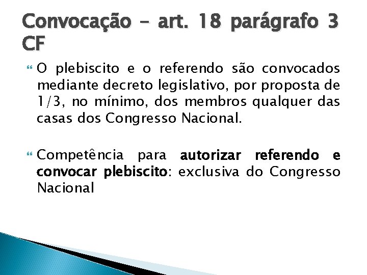 Convocação – art. 18 parágrafo 3 CF O plebiscito e o referendo são convocados