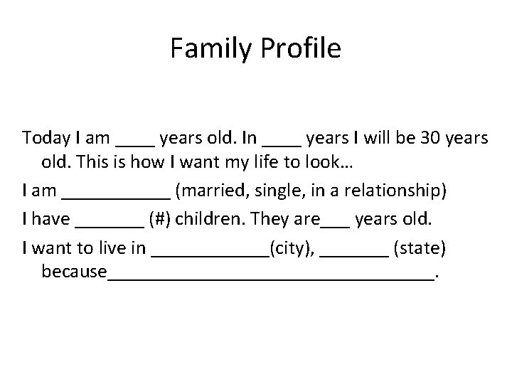 Family Profile COPY AND FILL IN THE BLANKS Today I am ____ years old.