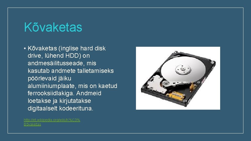 Kõvaketas • Kõvaketas (inglise hard disk drive, lühend HDD) on andmesäilitusseade, mis kasutab andmete