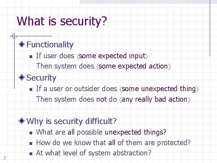 What is security? Functionality n If user does some expected input Then system does