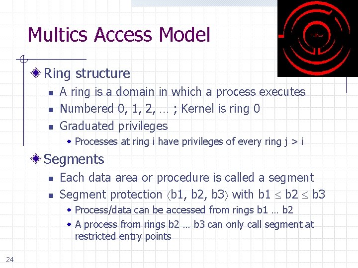 Multics Access Model Ring structure n n n A ring is a domain in