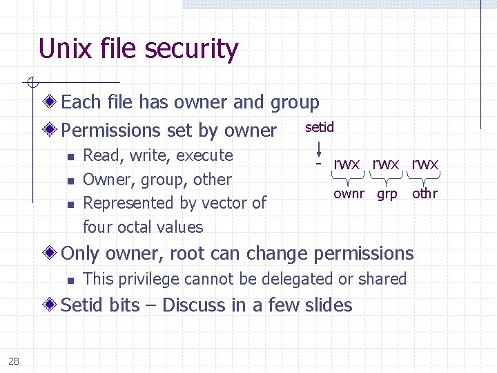 Unix file security Each file has owner and group Permissions set by owner setid