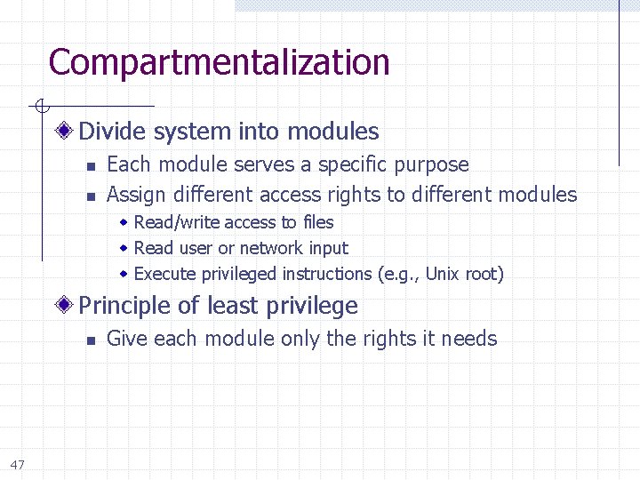 Compartmentalization Divide system into modules n n Each module serves a specific purpose Assign