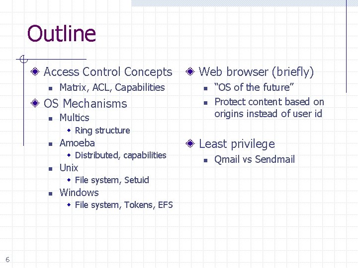 Outline Access Control Concepts n Matrix, ACL, Capabilities OS Mechanisms n Web browser (briefly)