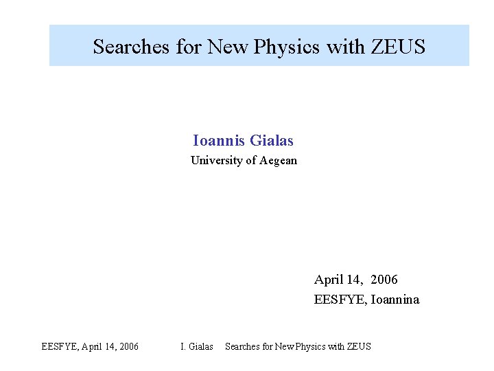 Searches for New Physics with ZEUS Ioannis Gialas University of Aegean April 14, 2006