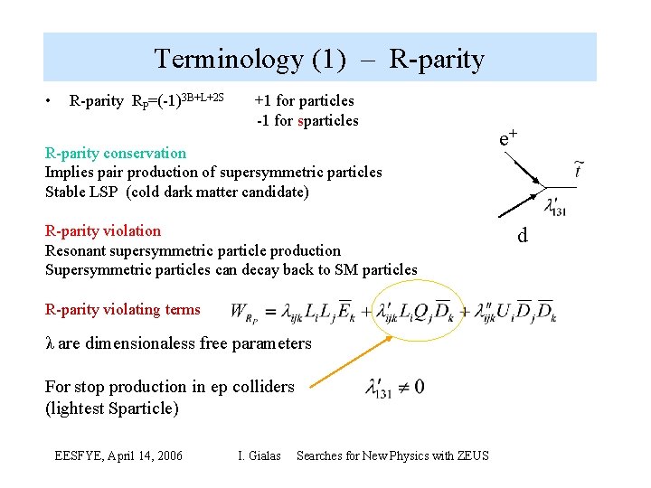 Terminology (1) – R parity • R parity RP=( 1)3 B+L+2 S +1 for