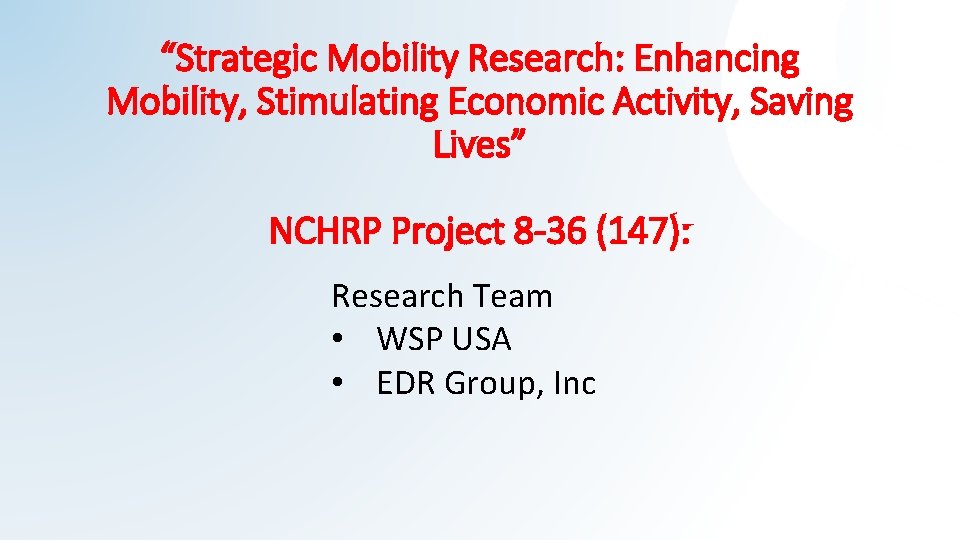 “Strategic Mobility Research: Enhancing Mobility, Stimulating Economic Activity, Saving Lives” NCHRP Project 8 -36