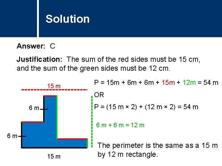 Solution Comments Answer: C Justification: The sum of the red sides must be 15