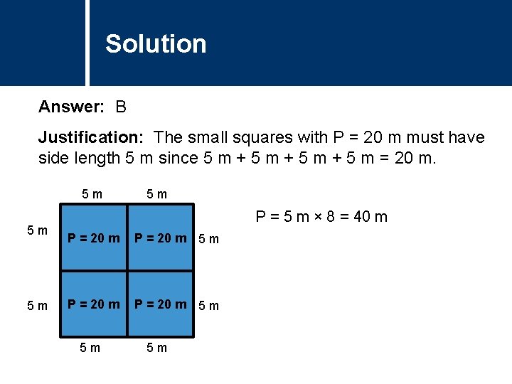 Solution Comments Answer: B Justification: The small squares with P = 20 m must
