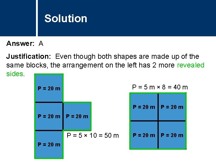 Solution Comments Answer: A Justification: Even though both shapes are made up of the