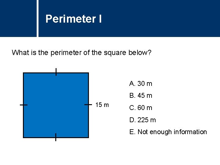 Perimeter Question ITitle What is the perimeter of the square below? A. 30 m Perimeter Question ITitle What is the perimeter of the square below? A. 30 m