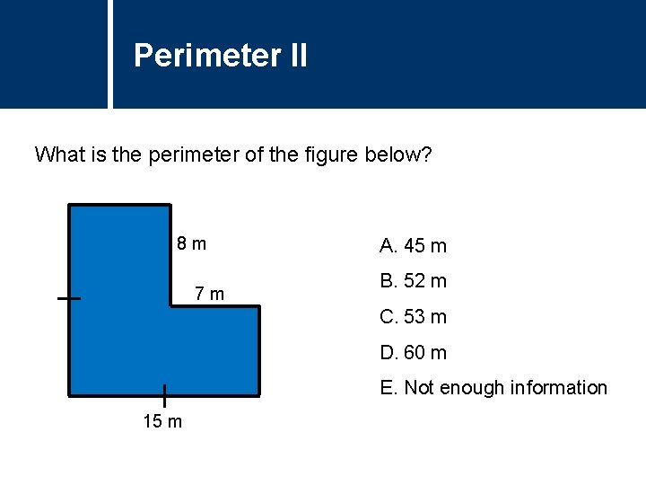 Perimeter Question IITitle What is the perimeter of the figure below? 8 m 7