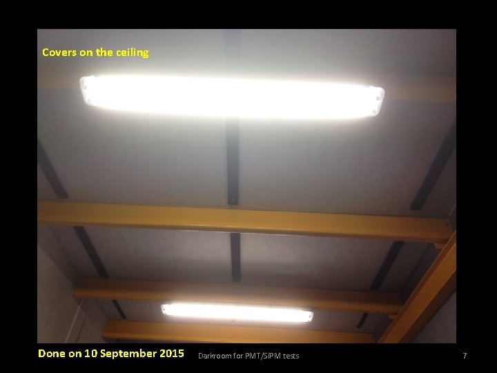 Covers on the ceiling Done on 10 September 2015 Darkroom for PMT/Si. PM tests