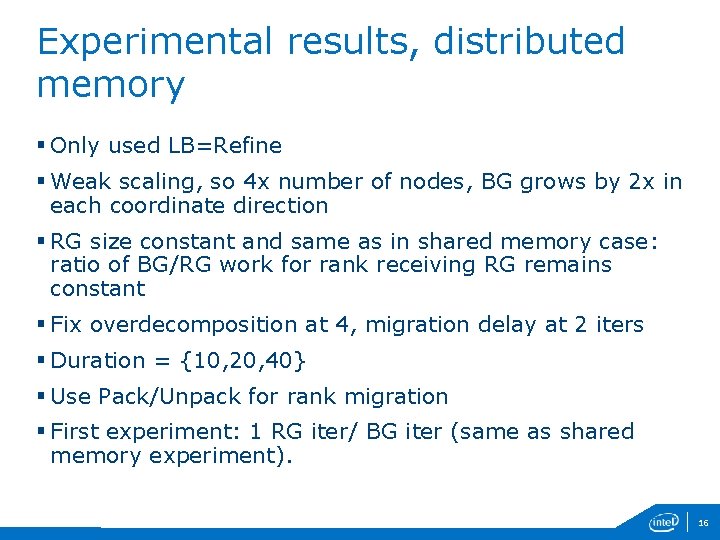 Experimental results, distributed memory § Only used LB=Refine § Weak scaling, so 4 x