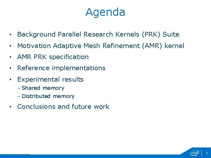 Agenda • Background Parallel Research Kernels (PRK) Suite • Motivation Adaptive Mesh Refinement (AMR)