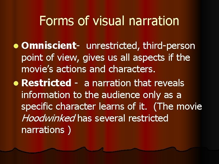 Forms of visual narration l Omniscient- unrestricted, third-person point of view, gives us all