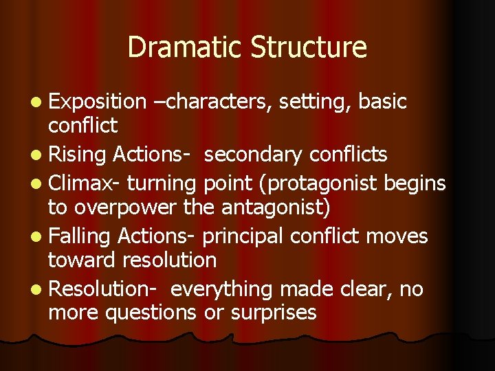 Dramatic Structure l Exposition –characters, setting, basic conflict l Rising Actions- secondary conflicts l