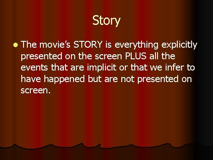 Story l The movie’s STORY is everything explicitly presented on the screen PLUS all