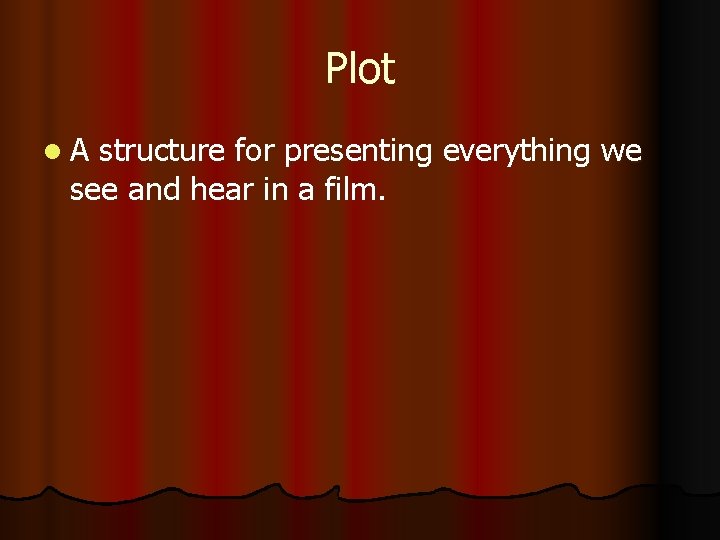 Plot l. A structure for presenting everything we see and hear in a film.