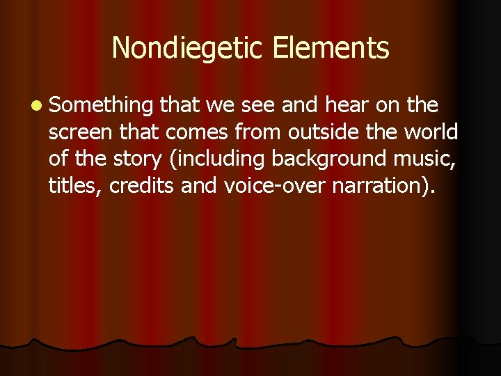 Nondiegetic Elements l Something that we see and hear on the screen that comes
