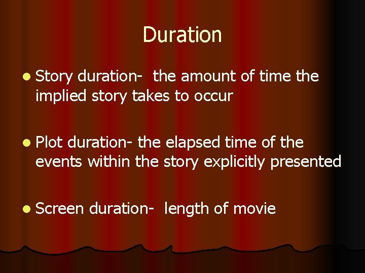 Duration l Story duration- the amount of time the implied story takes to occur