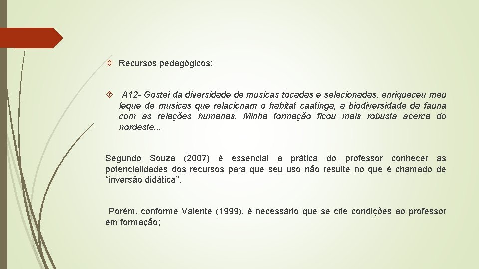 Recursos pedagógicos: A 12 - Gostei da diversidade de musicas tocadas e selecionadas, Recursos pedagógicos: A 12 - Gostei da diversidade de musicas tocadas e selecionadas,