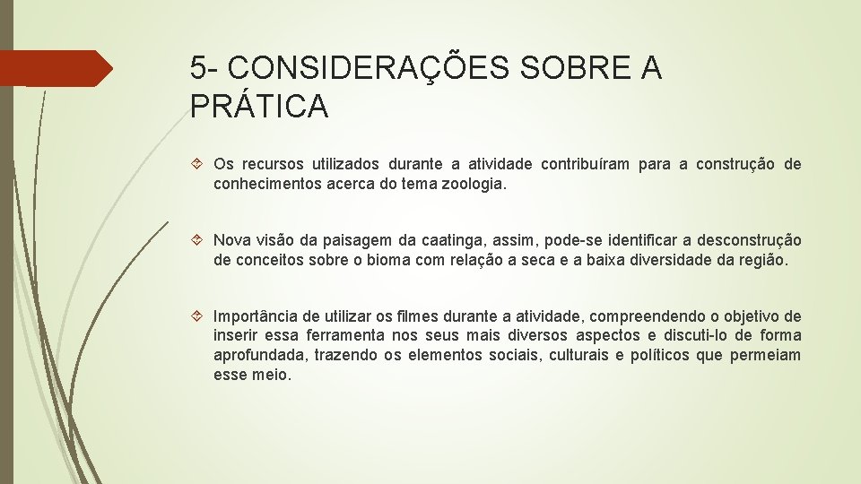 5 CONSIDERAÇÕES SOBRE A PRÁTICA Os recursos utilizados durante a atividade contribuíram para a 5 CONSIDERAÇÕES SOBRE A PRÁTICA Os recursos utilizados durante a atividade contribuíram para a
