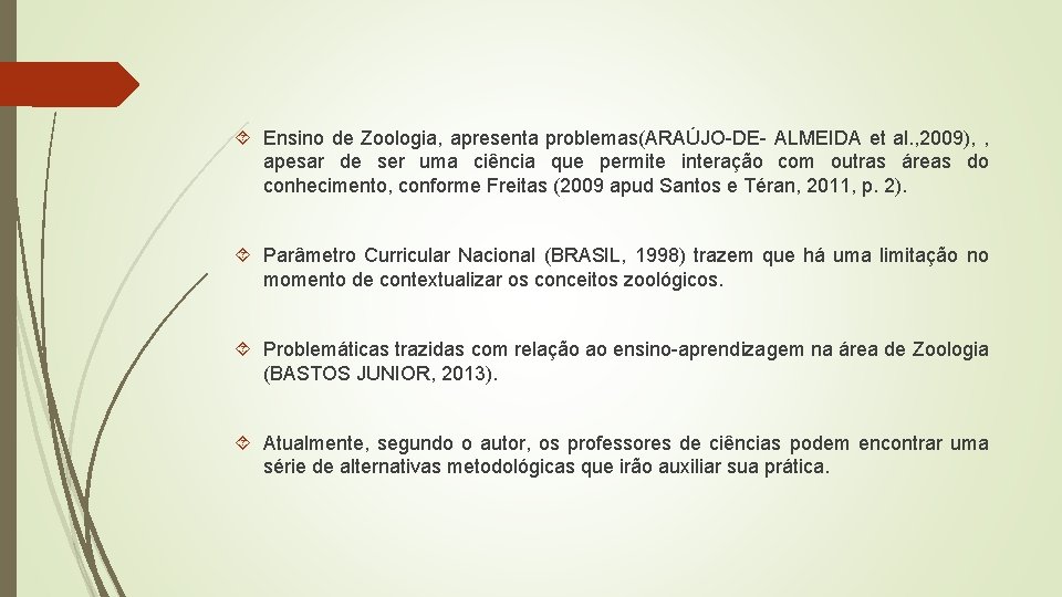 Ensino de Zoologia, apresenta problemas(ARAÚJO DE ALMEIDA et al. , 2009), , apesar Ensino de Zoologia, apresenta problemas(ARAÚJO DE ALMEIDA et al. , 2009), , apesar