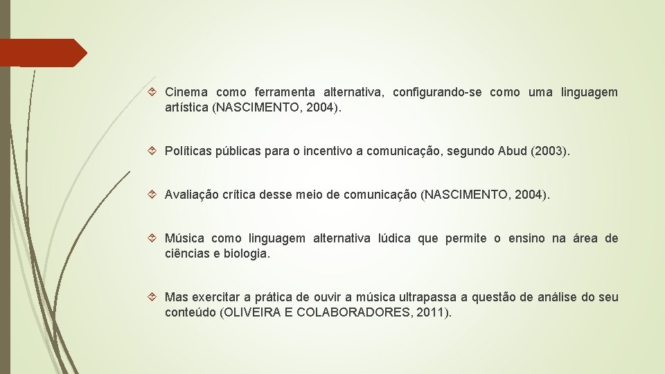 Cinema como ferramenta alternativa, configurando se como uma linguagem artística (NASCIMENTO, 2004). Políticas Cinema como ferramenta alternativa, configurando se como uma linguagem artística (NASCIMENTO, 2004). Políticas