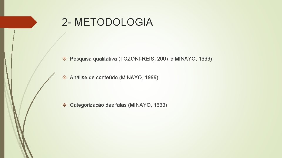 2 METODOLOGIA Pesquisa qualitativa (TOZONI REIS, 2007 e MINAYO, 1999). Análise de conteúdo (MINAYO, 2 METODOLOGIA Pesquisa qualitativa (TOZONI REIS, 2007 e MINAYO, 1999). Análise de conteúdo (MINAYO,