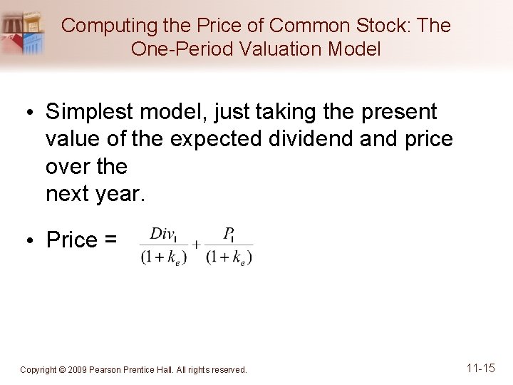 Computing the Price of Common Stock: The One-Period Valuation Model • Simplest model, just